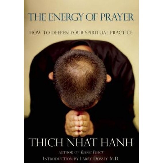 The Energy of Prayer: How to Deepen Your Spiritual Practice, Thich Nhat Hanh