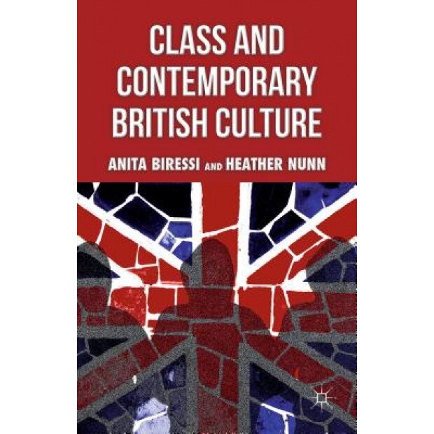 Class and Contemporary British Culture, Anita Biressi (Author)
