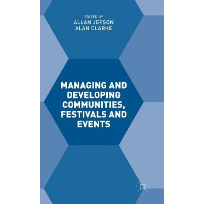 Managing and Developing Communities, Festivals and Events - Allan Jepson (Editor)