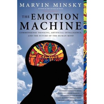 The Emotion Machine: Commonsense Thinking, Artificial Intelligence, and the Future of the Human Mind - Marvin Minsky The Emotion Machine: Commonsense Thinking, Artificial Intelligence, and the Future of the Human Mind - Marvin Minsky