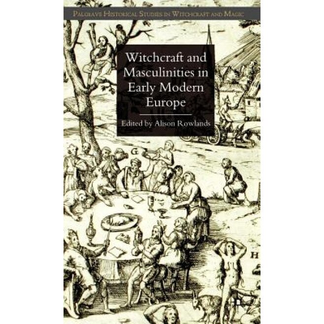 Witchcraft and Masculinities in Early Modern Europe, Alison Rowlands (Editor)