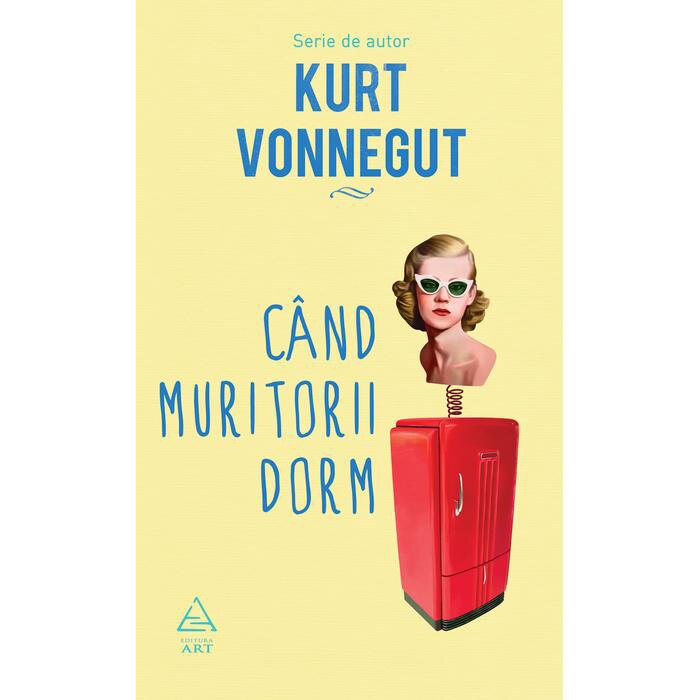 Cand Muritorii Dorm - Kurt Vonnegut