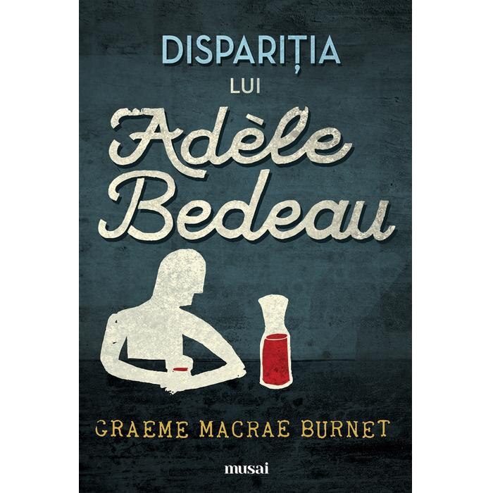Disparitia Lui Adele Bedeau - Graeme Macrae Burnet