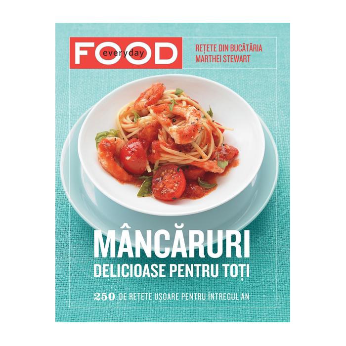 Mancaruri Delicioase Pentru Toti - Martha Stewart