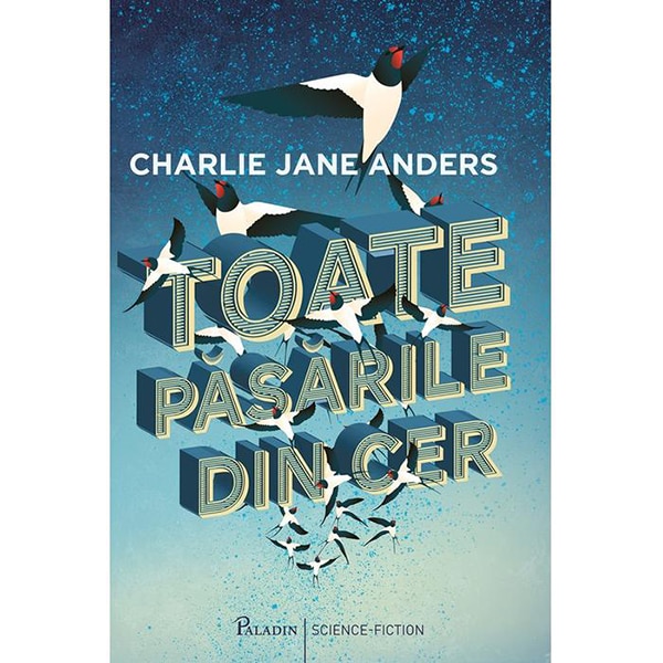 Toate Pasarile Din Cer - Charlie Jane Anders