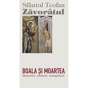 Boala si moartea - Sf.Teofan Zavoratul Boala si moartea - Sf.Teofan Zavoratul