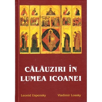 Calauziri in lumea icoanei - l. Uspenski, V. lossky Calauziri in lumea icoanei - l. Uspenski, V. lossky