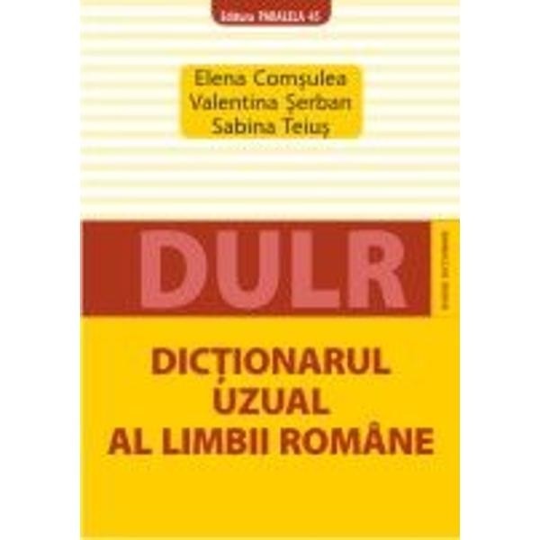 Dictionarul Uzual Al Limbii Romane - Elena Comsulea; valentina Serban; Sabina Teius
