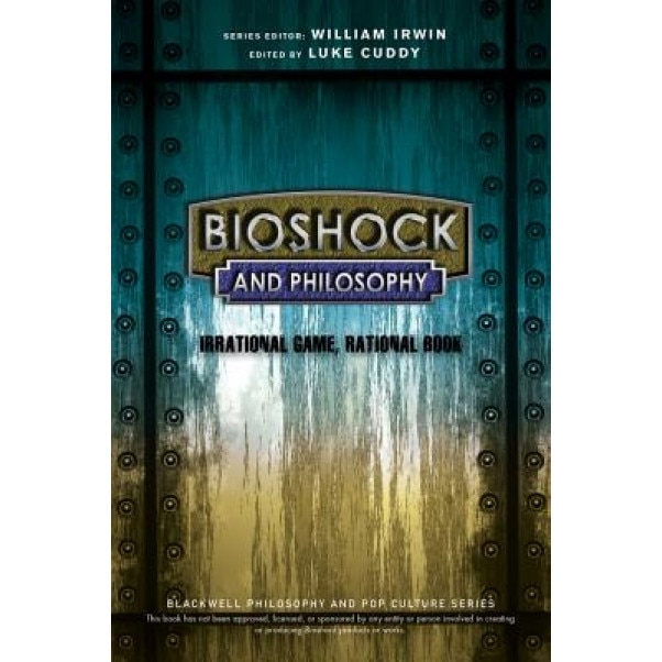 Bioshock and Philosophy: Irrational Game, Rational Book, Luke Cuddy (Author)