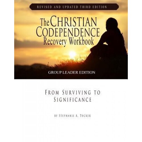 The Christian Codependence Recovery Workbook: From Surviving to Significance Revised and Updated, Stephanie Tucker (Author)