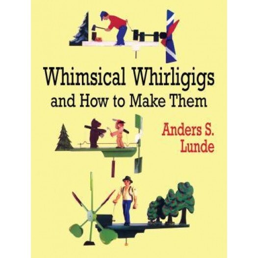 Whimsical Whirligigs, Anders S. Lunde (Author)
