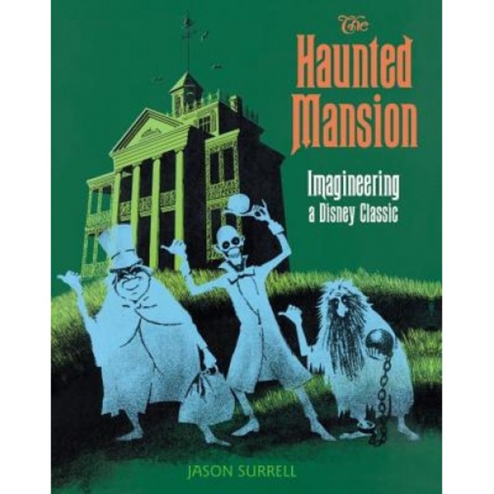 The Haunted Mansion: Imagineering a Disney Classic, Jason Surrell (Author)