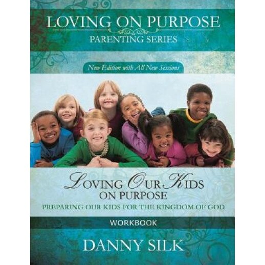 Loving Our Kids on Purpose Workbook: Preparing Our Kids for the Kingdom of God, Danny Silk (Author)