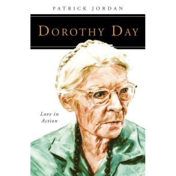 Dorothy Day: Love in Action, Patrick Jordan (Author)