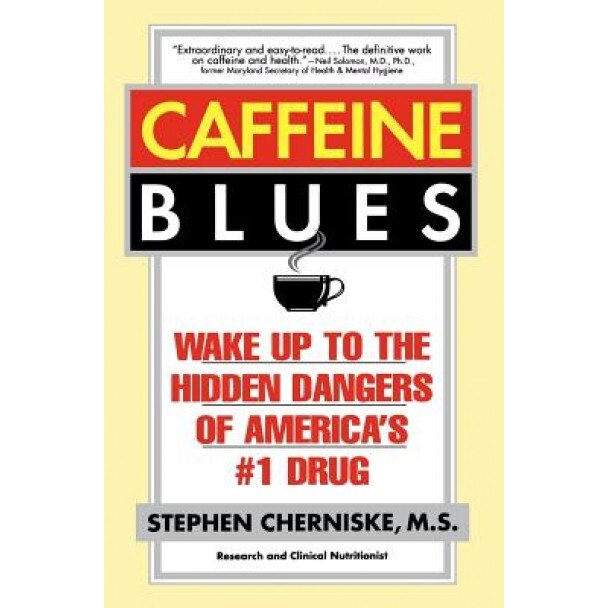 Caffeine Blues: Wake Up to the Hidden Dangers of America's #1 Drug, Stephen Cherniske