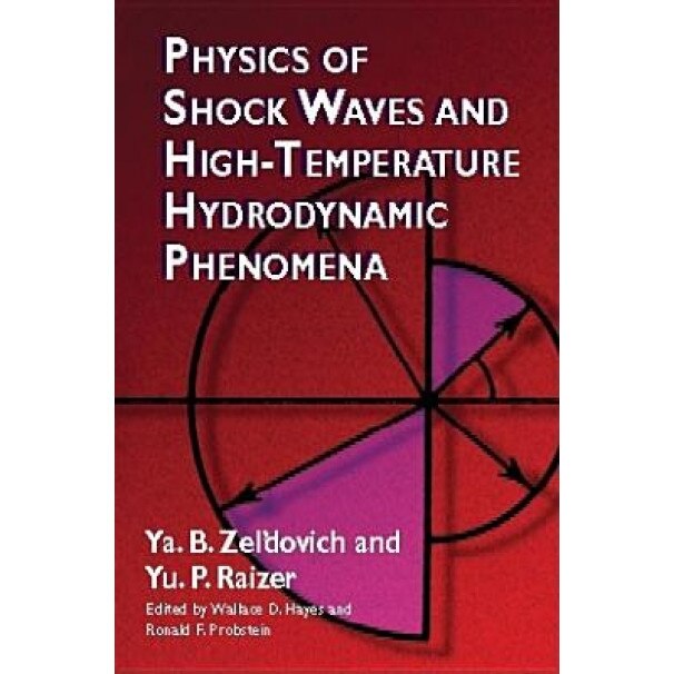 Physics of Shock Waves and High-Temperature Hydrodynamic Phenomena, Yu P. Raizer, Ya B. Zel'dovich, Ia B. Zel'dovich