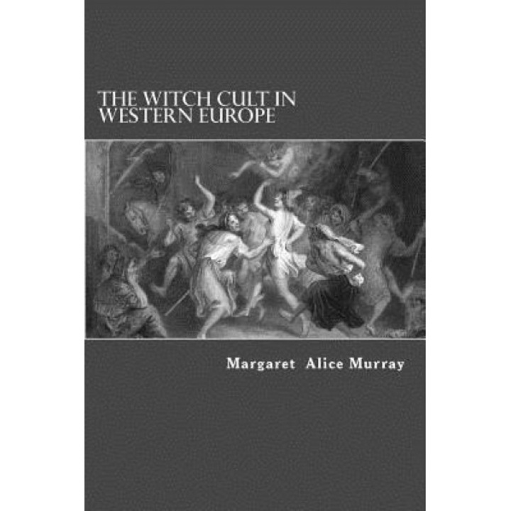 The Witch Cult in Western Europe, Margaret Alice Murray (Author)