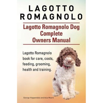 Lagotto Romagnolo . Lagotto Romagnolo Dog Complete Owners Manual. Lagotto Romagnolo Book for Care, Costs, Feeding, Grooming, Health and Training., George Hoppendale (Author) Lagotto Romagnolo . Lagotto Romagnolo Dog Complete Owners Manual. Lagotto Romagnolo Book for Care, Costs, Feeding, Grooming, Health and Training., George Hoppendale (Author)