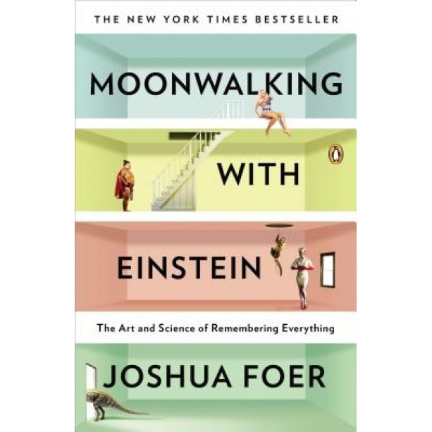 Moonwalking with Einstein: The Art and Science of Remembering Everything, Joshua Foer (Author)