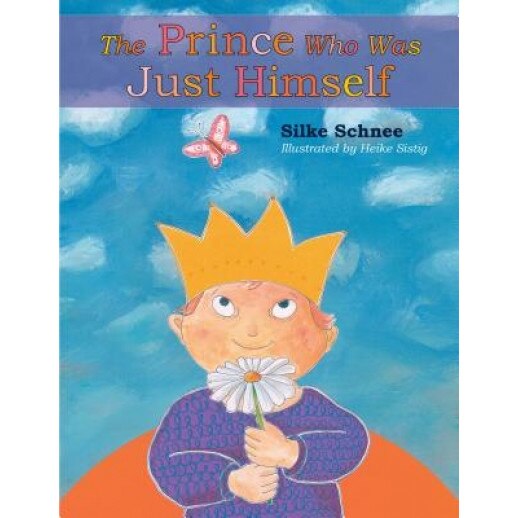The Prince Who Was Just Himself, Silke Schnee (Author)