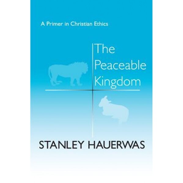 Peaceable Kingdom: Theology, Stanley M. Hauerwas