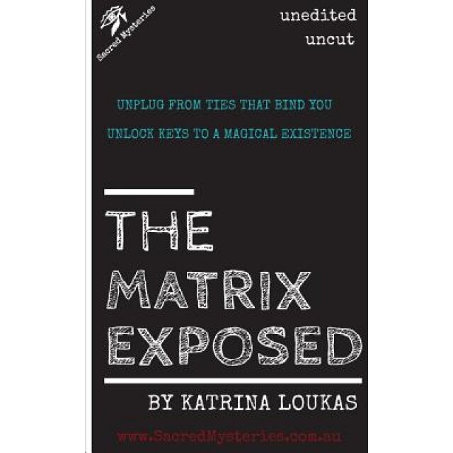 The Matrix Exposed: Unplug from Ties That Bind You, Unlock Keys to a Magical Existence., Katrina Loukas (Author)