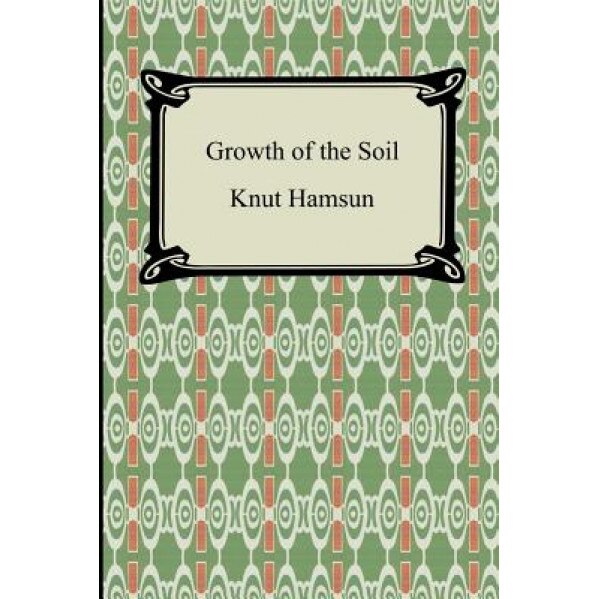 Growth of the Soil, Knut Hamsun (Author)