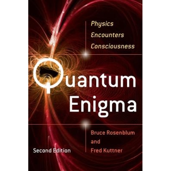 Quantum Enigma: Physics Encounters Consciousness, Bruce Rosenblum (Author)