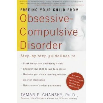Freeing Your Child from Obsessive-Compulsive Disorder: A Powerful, Practical Program for Parents of Children and Adolescents, Tamar Ellsas Chansky Freeing Your Child from Obsessive-Compulsive Disorder: A Powerful, Practical Program for Parents of Children and Adolescents, Tamar Ellsas Chansky