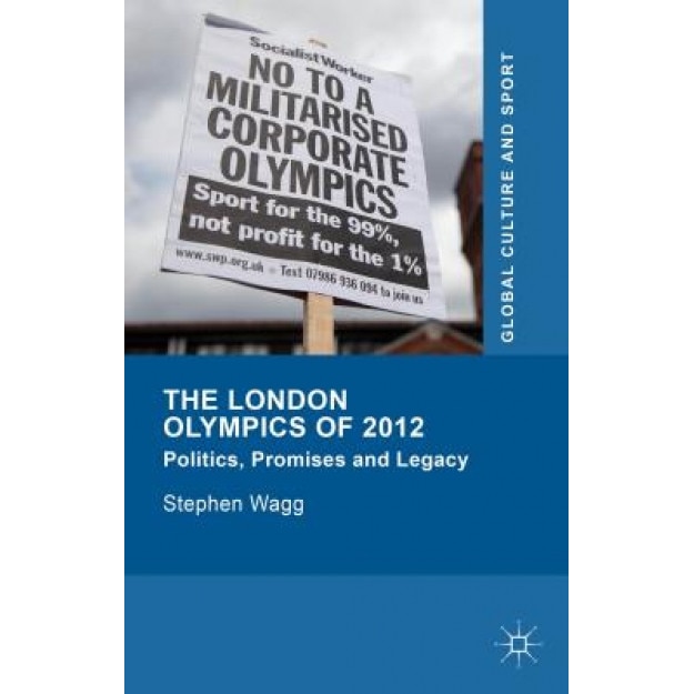 The London Olympics of 2012: Politics, Promises and Legacy, Stephen Wagg (Author)