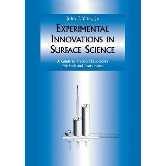 Experimental Innovations in Surface Science: A Guide to Practical Laboratory Methods and Instruments, John T. Jr. Yates (Author)