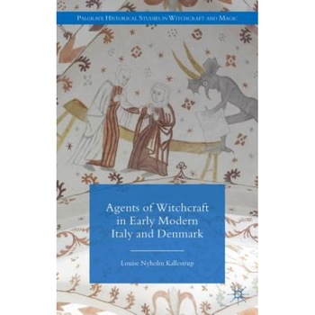 Agents of Witchcraft in Early Modern Italy and Denmark - Louise Nyholm Kallestrup (Author) Agents of Witchcraft in Early Modern Italy and Denmark - Louise Nyholm Kallestrup (Author)