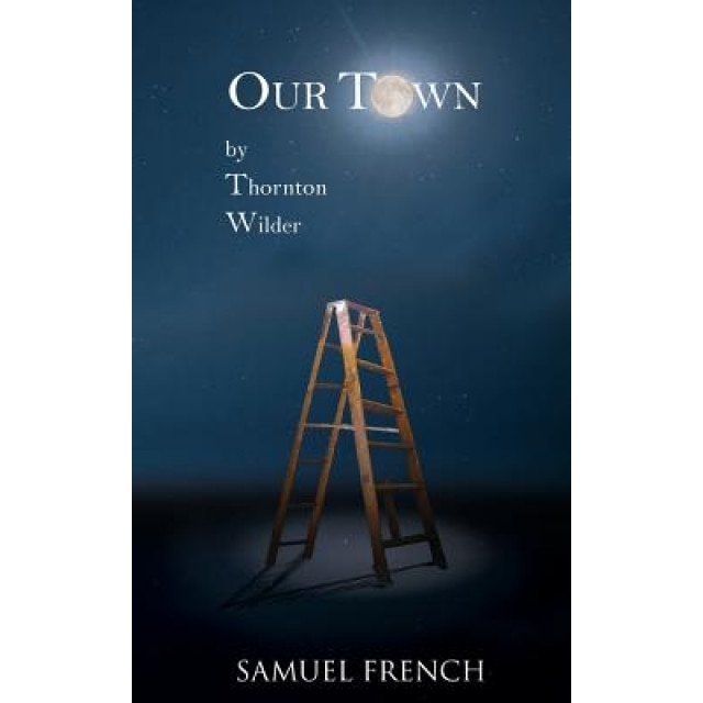 Our Town: A Play in Three Acts, Thornton Wilder (Author)