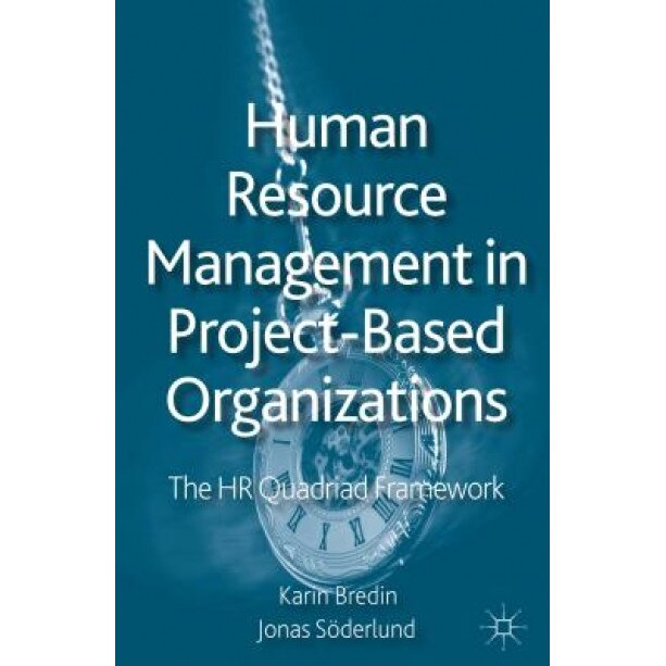 Human Resource Management in Project-Based Organizations: The HR Quadriad Framework - Karin Bredin (Author)