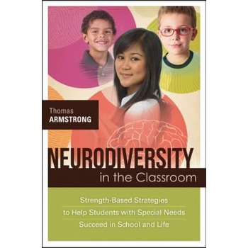 Neurodiversity in the Classroom: Strength-Based Strategies to Help Students with Special Needs Succeed in School and Life, Thomas Armstrong (Author) Neurodiversity in the Classroom: Strength-Based Strategies to Help Students with Special Needs Succeed in School and Life, Thomas Armstrong (Author)