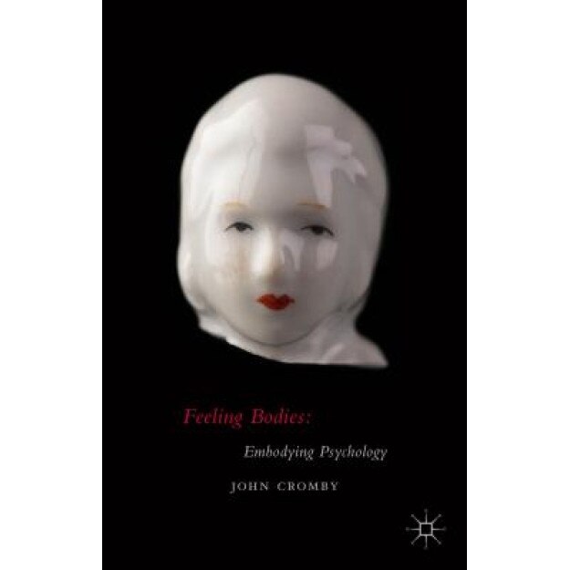 Feeling Bodies: Embodying Psychology, John Cromby (Author)