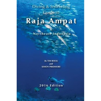 Diving & Snorkeling Guide to Raja Ampat & Northeast Indonesia 2016, Simon Pridmore (Author) Diving & Snorkeling Guide to Raja Ampat & Northeast Indonesia 2016, Simon Pridmore (Author)