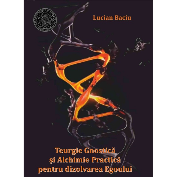 Teurgie Gnostica si Alchimie Practica pentru dizolvarea Egoului 121 - Lucian Baciu