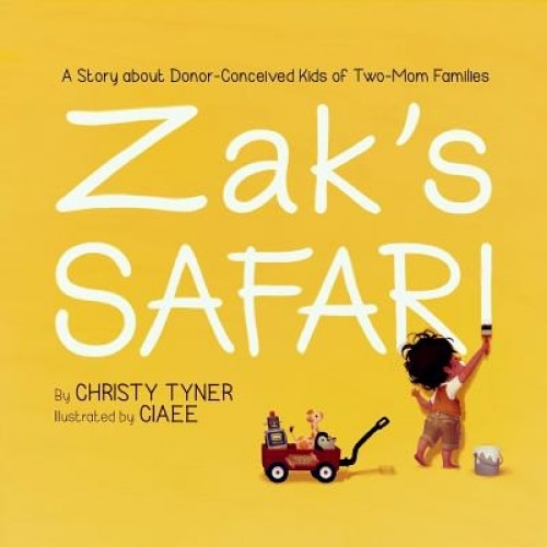 Zak's Safari: A Story about Donor-Conceived Kids of Two-Mom Families, Christy Tyner (Author)