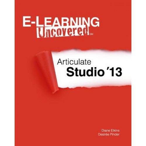E-Learning Uncovered: Articulate Studio '13 - Diane Elkins (Author)