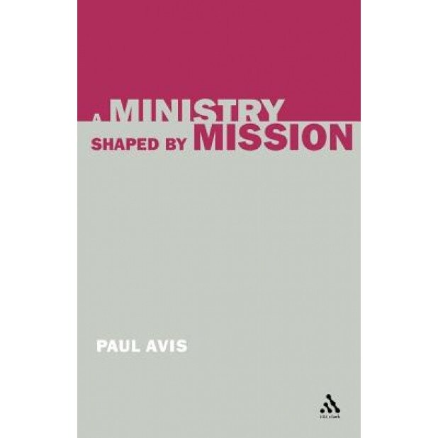 A Ministry Shaped by Mission, Paul D. L. Avis (Author)