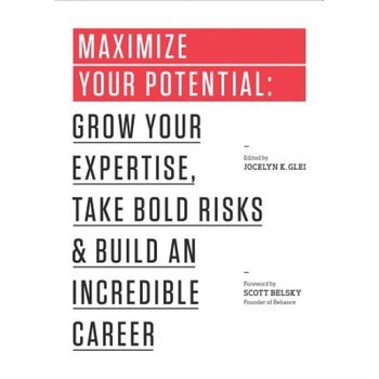 Maximize Your Potential: Grow Your Expertise, Take Bold Risks & Build an Incredible Career - Jocelyn K. Glei (Author) Maximize Your Potential: Grow Your Expertise, Take Bold Risks & Build an Incredible Career - Jocelyn K. Glei (Author)
