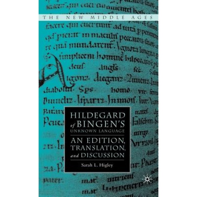 Hildegard of Bingen's Unknown Language: An Edition, Translation, and Discussion, Sarah Higley (Author)