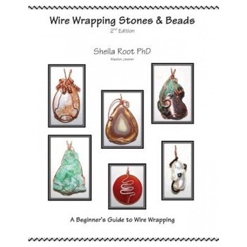 Wire Wrapping Stones & Beads, 2nd Edition: A Beginner's Guide to Wire Wrapping, Sheila Root (Author) Wire Wrapping Stones & Beads, 2nd Edition: A Beginner's Guide to Wire Wrapping, Sheila Root (Author)
