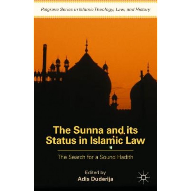 The Concept and Evolution of Sunna in Early Islamic Thought: The Search for a Sound Hadith, Adis Duderija (Editor)
