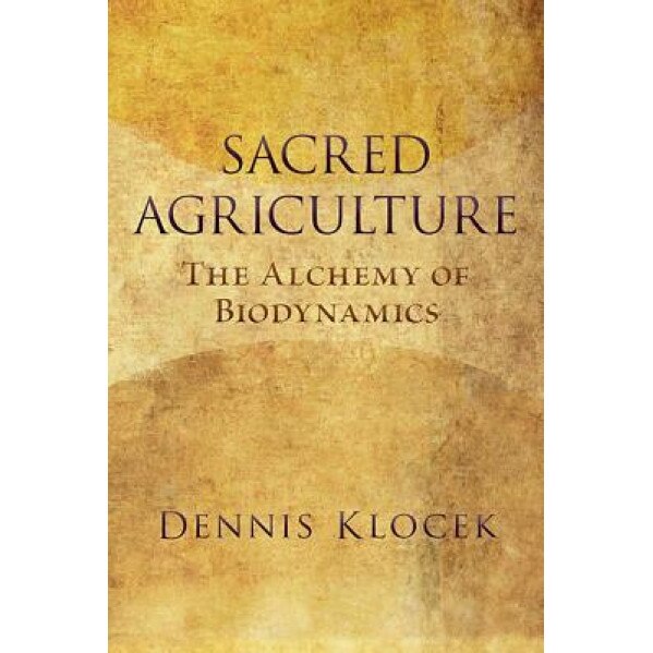 Sacred Agriculture: The Alchemy of Biodynamics, Dennis Klocek (Author)