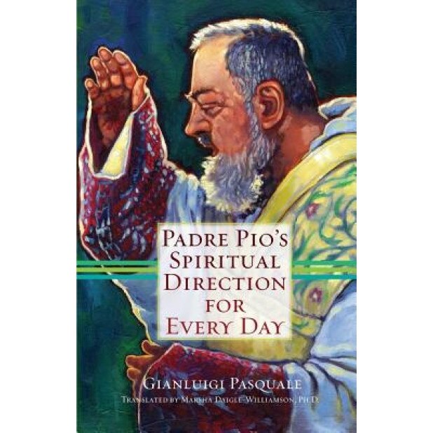 Padre Pio's Spiritual Direction for Every Day, Gianluigi Pasquale (Author)