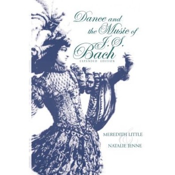 Dance and the Music of J. S. Bach, Meredith Little, Natalie Jenne Dance and the Music of J. S. Bach, Meredith Little, Natalie Jenne