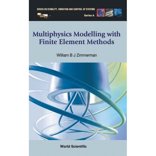 Multiphysics Modeling with Finite Element Methods, William B. J. Zimmerman (Author)