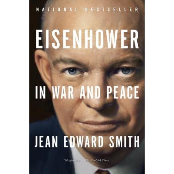 Eisenhower in War and Peace, Jean Edward Smith (Author)